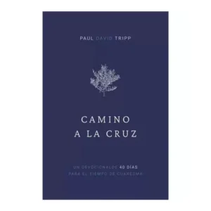 camino a la cruz: devocional de 40 dias para el tiempo de cuaresma