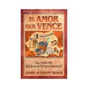 El Amor que Vence: La Vida de Richard Wurmbrand