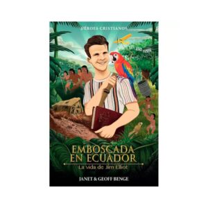 Emboscada en Ecuador: La Vida de Jim Elliot