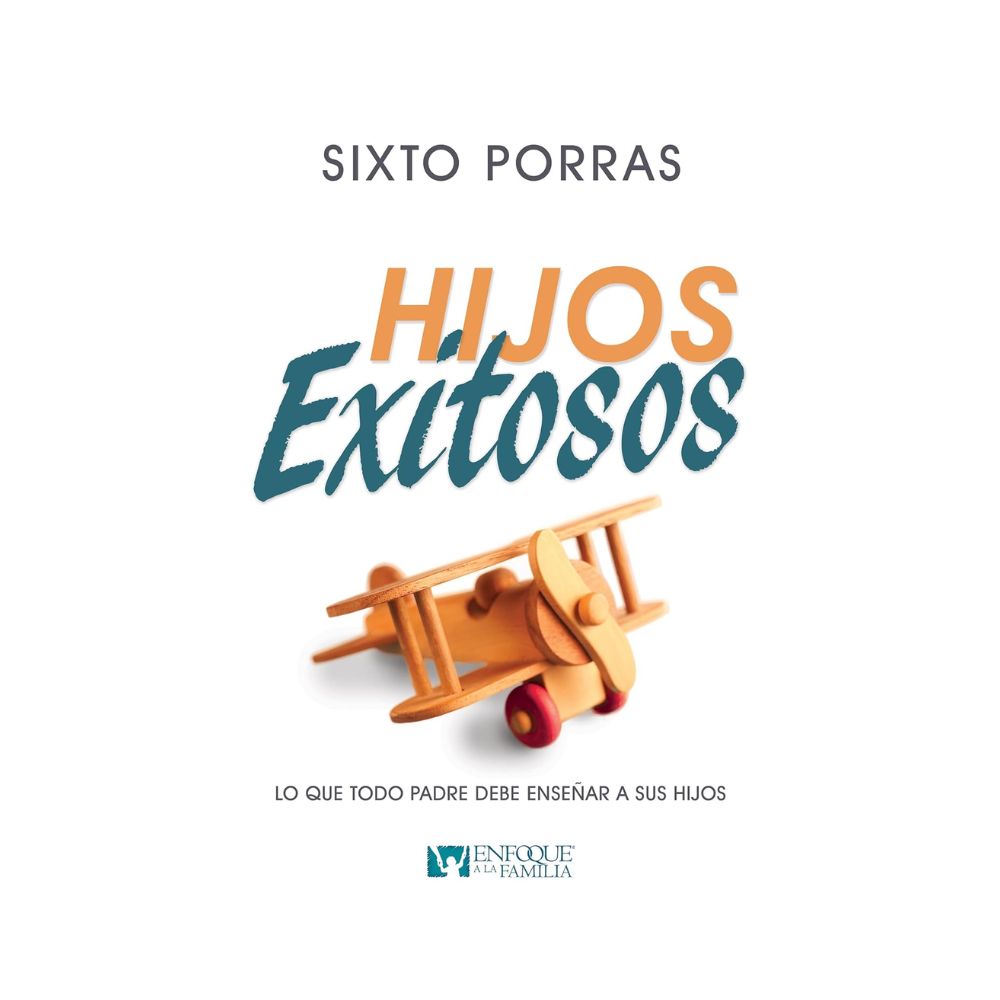 Hijos Exitosos: Lo Que Todo Padre Debe Enseñar a Sus Hijos