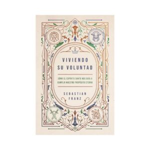 Viviendo Su voluntad: Cómo el Espíritu Santo nos guía a cumplir nuestro propósito eterno