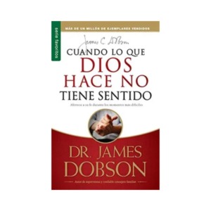Libro Cuando lo que Dios hace no tiene sentido - Dr. Dobson