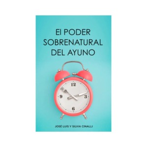 Libro El Poder Sobrenatural del Ayuno, Jose Luis y Silvia Cinalli
