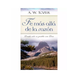 Libro Fe mas Alla de la Razon - A. W. Tozer