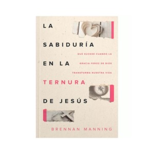 Libro La Sabiduria en la Ternura de Jesus - Brennan Manning