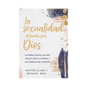 Libro La sexualidad definida por Dios - Kristen Clark y Bethany Beal