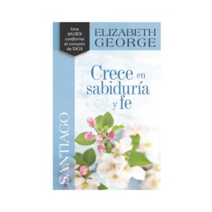 Libro Santiago: Crece en sabiduría y fe - Elizabeth George