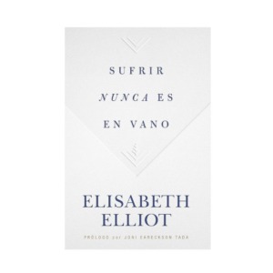 Libro Sufrir nunca es en vano - Elisabeth Elliot