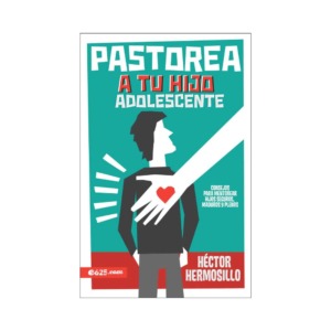 Libro Pastorea a tu hijo adolescente de Hector Hermosillo, e625