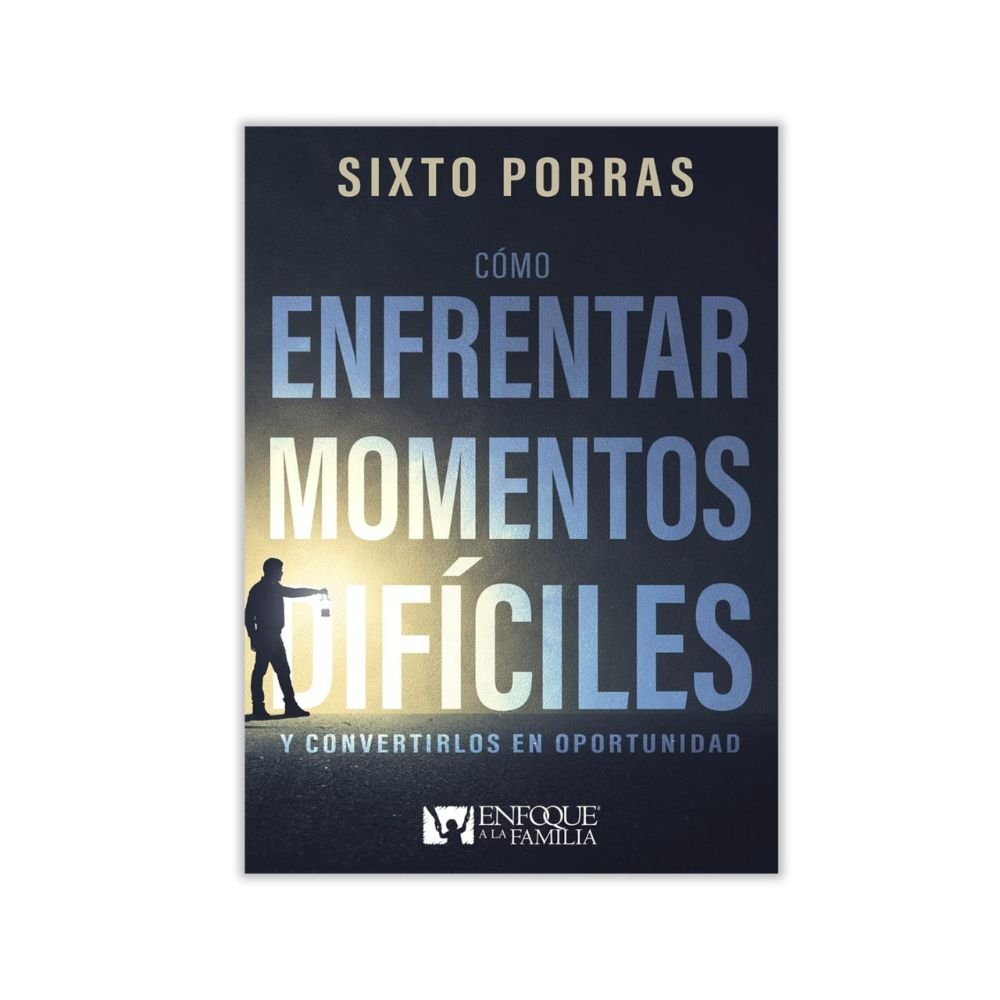 Libro Cómo Enfrentar Momentos Difíciles Y convertirlos en oportunidad - Sixto Porras
