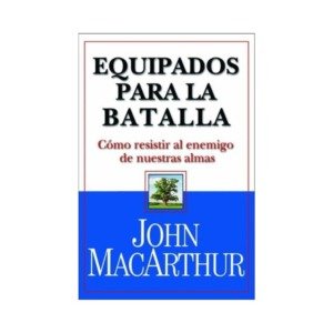 Libro Equipados para la batalla, John Macarthur
