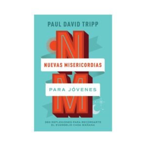 Devocional Nuevas Misericordias Para Jóvenes - Paul David Tripp